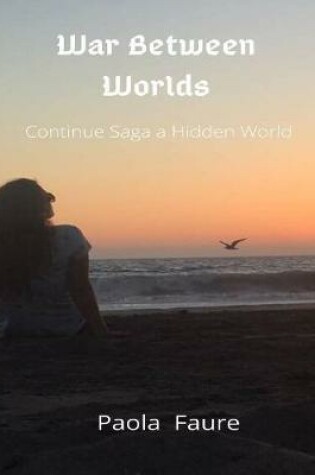 Cover of War Between Worlds: Continue Saga a Hidden World
