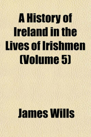 Cover of A History of Ireland in the Lives of Irishmen (Volume 5)