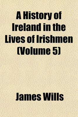 Book cover for A History of Ireland in the Lives of Irishmen (Volume 5)