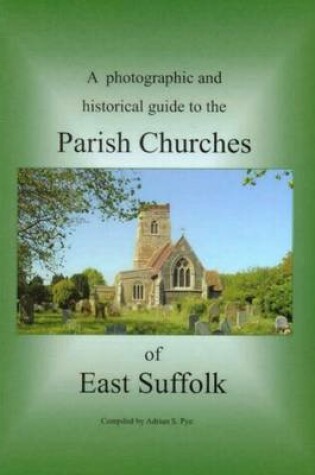 Cover of A Photographic and Historical Guide to the Parish Churches of East Suffolk