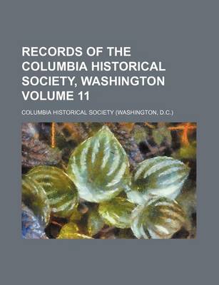 Book cover for Records of the Columbia Historical Society, Washington Volume 11