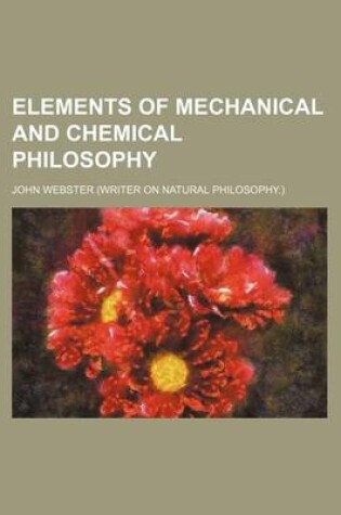 Cover of Elements of Mechanical and Chemical Philosophy
