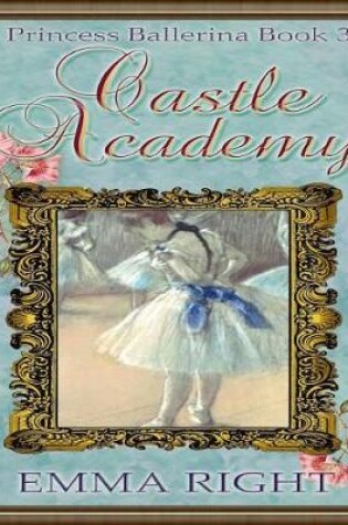 Cover of Castle Academy, Princess Ballerina Book 3