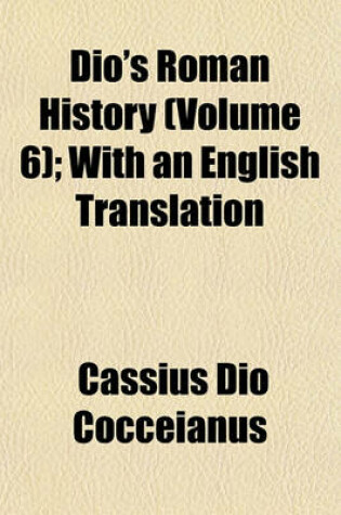 Cover of Dio's Roman History (Volume 6); With an English Translation