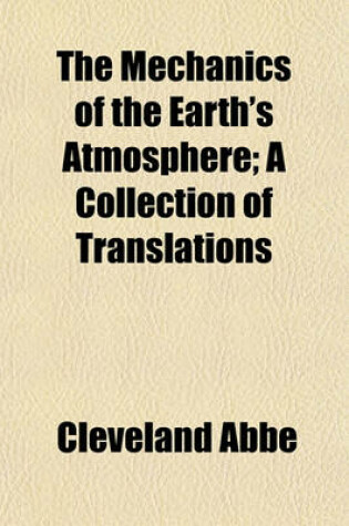 Cover of The Mechanics of the Earth's Atmosphere; A Collection of Translations