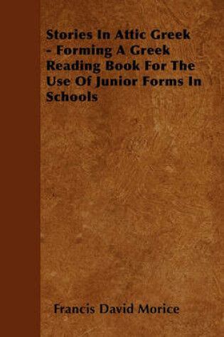 Cover of Stories In Attic Greek - Forming A Greek Reading Book For The Use Of Junior Forms In Schools