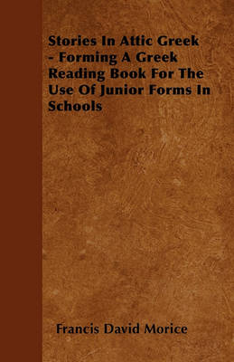 Book cover for Stories In Attic Greek - Forming A Greek Reading Book For The Use Of Junior Forms In Schools