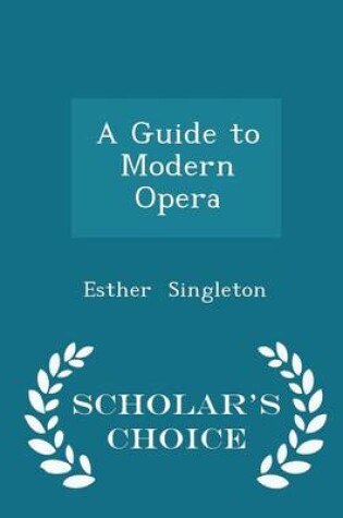 Cover of A Guide to Modern Opera - Scholar's Choice Edition