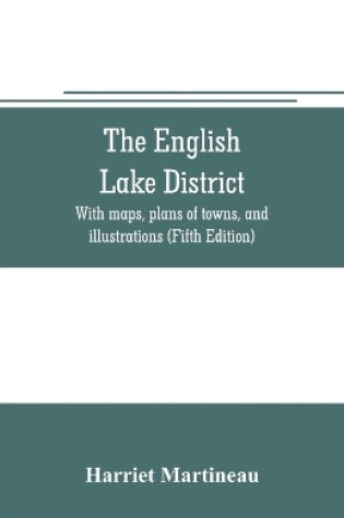 Cover of The English lake district. With maps, plans of towns, and illustrations (Fifth Edition)