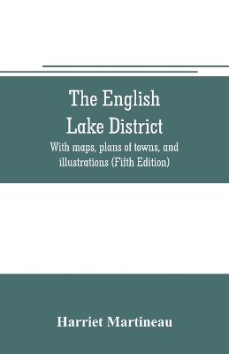 Book cover for The English lake district. With maps, plans of towns, and illustrations (Fifth Edition)