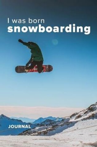 Cover of I was Born Snowboarding Journal