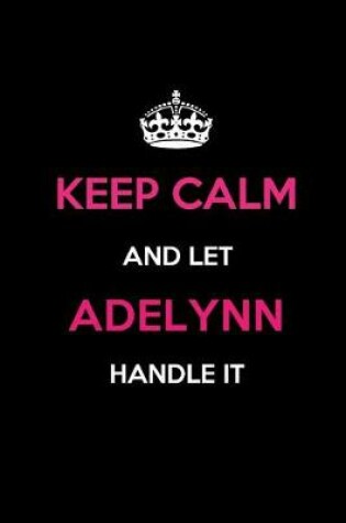 Cover of Keep Calm and Let Adelynn Handle It