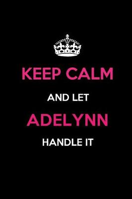 Book cover for Keep Calm and Let Adelynn Handle It