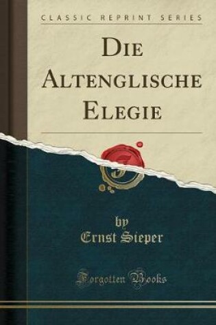 Cover of Die Altenglische Elegie (Classic Reprint)