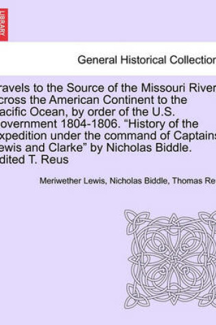 Cover of Travels to the Source of the Missouri River, Across the American Continent to the Pacific Ocean, by Order of the U.S. Government 1804-1806. New Edition. Vol. II.
