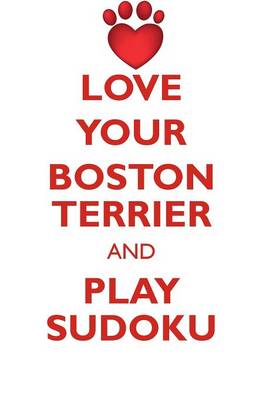 Book cover for LOVE YOUR BOSTON TERRIER AND PLAY SUDOKU BOSTON TERRIER SUDOKU LEVEL 1 of 15