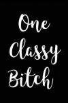 Book cover for One Classy Bitch