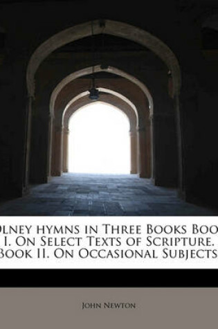 Cover of Olney Hymns in Three Books Book I. on Select Texts of Scripture. Book II. on Occasional Subjects.