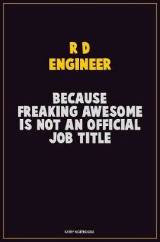 Cover of R&D Engineer, Because Freaking Awesome Is Not An Official Job Title