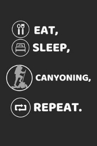 Cover of Eat, Sleep, Canyoning, Repeat