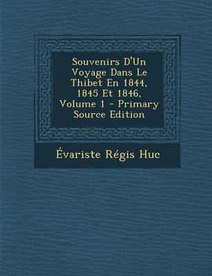 Book cover for Souvenirs D'Un Voyage Dans Le Thibet En 1844, 1845 Et 1846, Volume 1 - Primary Source Edition