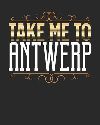 Book cover for Take Me To Antwerp