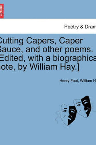 Cover of Cutting Capers, Caper Sauce, and Other Poems. [Edited, with a Biographical Note, by William Hay.]