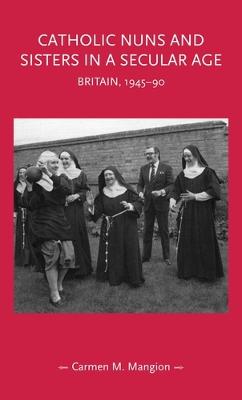 Book cover for Catholic Nuns and Sisters in a Secular Age