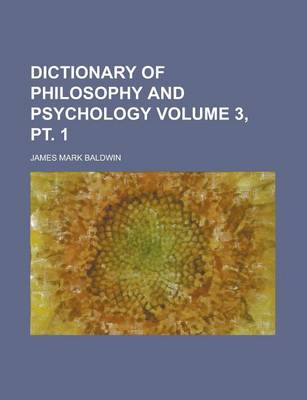 Book cover for Dictionary of Philosophy and Psychology Volume 3, PT. 1