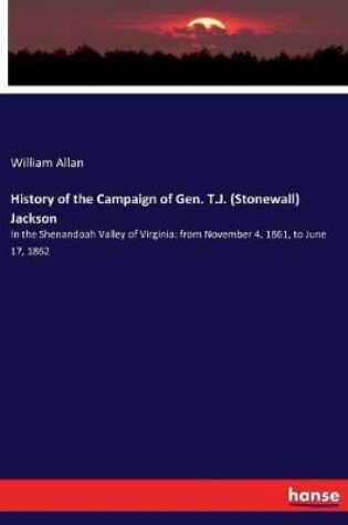 Cover of History of the Campaign of Gen. T.J. (Stonewall) Jackson