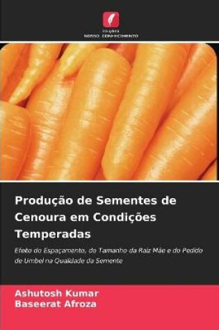 Cover of Produção de Sementes de Cenoura em Condições Temperadas