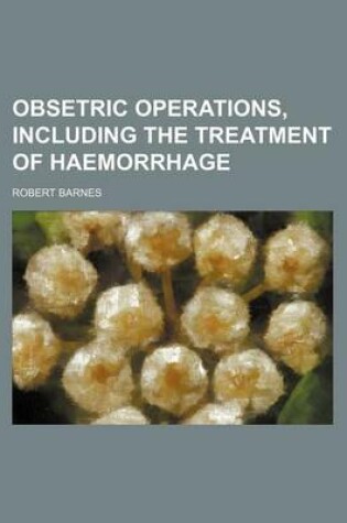 Cover of Obsetric Operations, Including the Treatment of Haemorrhage