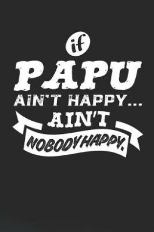 Cover of If Papu Ain't Happy Ain't Nobody Happy