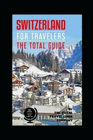 Cover of SWITZERLAND FOR TRAVELERS. The total guide