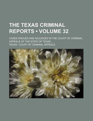 Book cover for The Texas Criminal Reports (Volume 32); Cases Argued and Adjudged in the Court of Criminal Appeals of the State of Texas