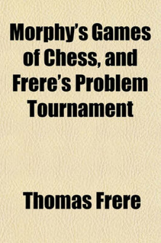 Cover of Morphy's Games of Chess, and Frere's Problem Tournament