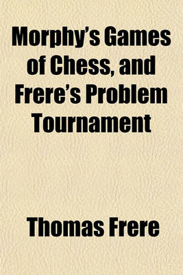 Book cover for Morphy's Games of Chess, and Frere's Problem Tournament