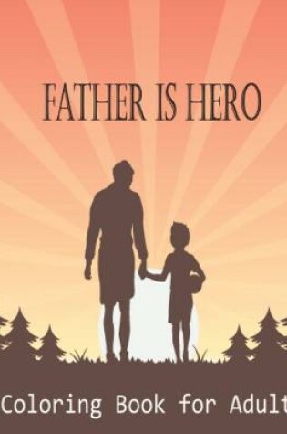 Cover of Father is Hero Coloring Book for Adult