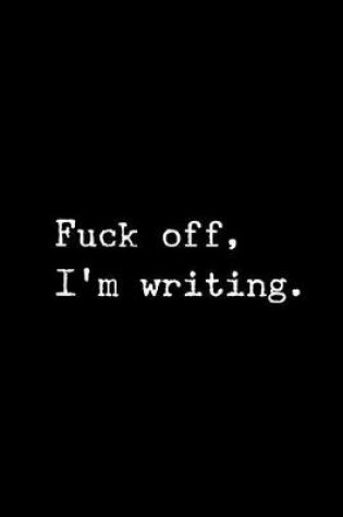 Cover of Fuck Off I'm Writing