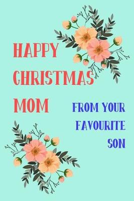 Book cover for Happy Christmas Mom From Your Favourite Son