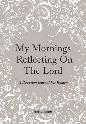 Book cover for My Mornings Reflecting On The Lord - A Devotion Journal For Women