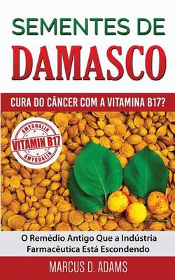 Book cover for Sementes de Damasco - Cura Do C ncer Com a Vitamina B17?