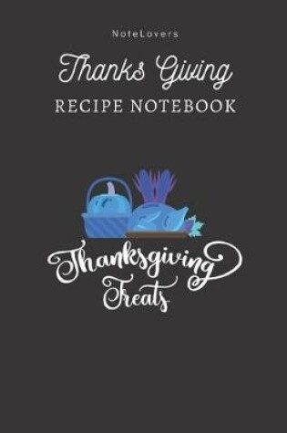 Cover of Thanksgiving Treats - Thanksgiving Recipe Notebook