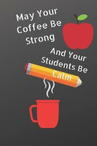 Cover of May Your Coffee Be Strong and Your Students Be Calm