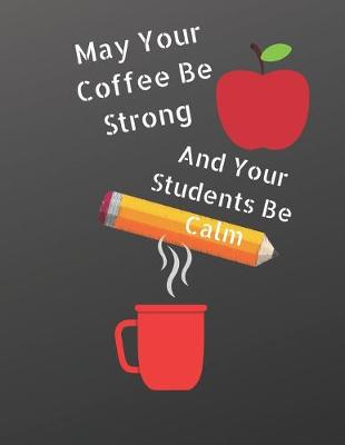 Book cover for May Your Coffee Be Strong and Your Students Be Calm