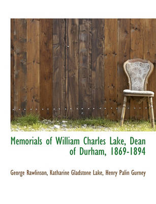 Book cover for Memorials of William Charles Lake, Dean of Durham, 1869-1894