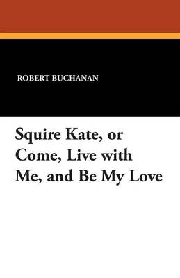 Book cover for Squire Kate, or Come, Live with Me, and Be My Love
