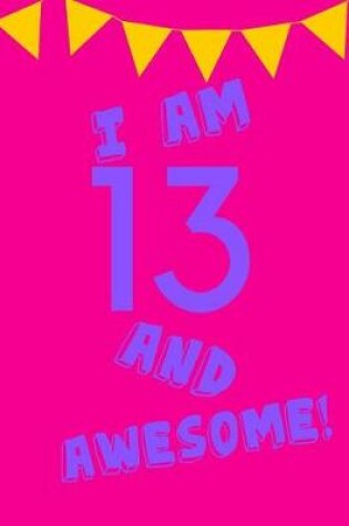 Cover of I Am 13 and Awesome!