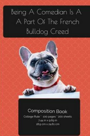 Cover of Being A Comedian Is A Part Of The French Bulldog Creed - Composition Notebook