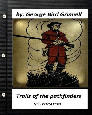 Book cover for Trails of the pathfinders .By George Bird Grinnell (ILLUSTRATED)